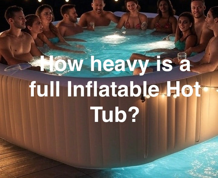 how-heavy-is-a-full-inflatable-hot-tub