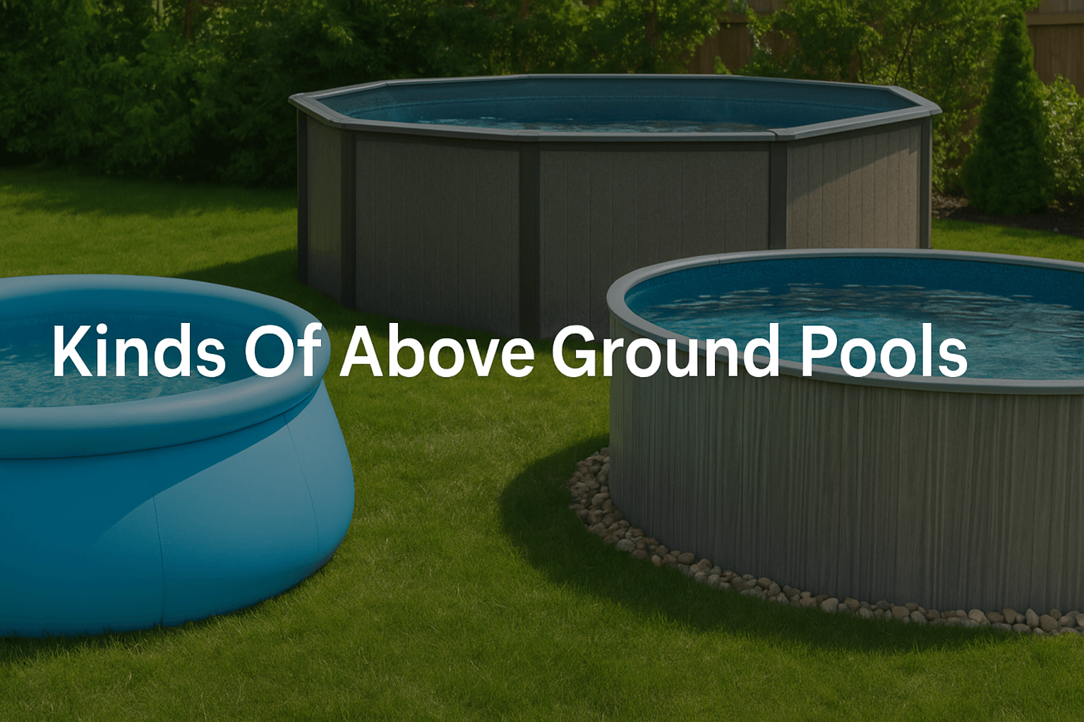 a-photograph-showcases-three-different-types-of-permanent-above-ground-pools-with-centre-aligned-text-kinds-of-above-ground-pools