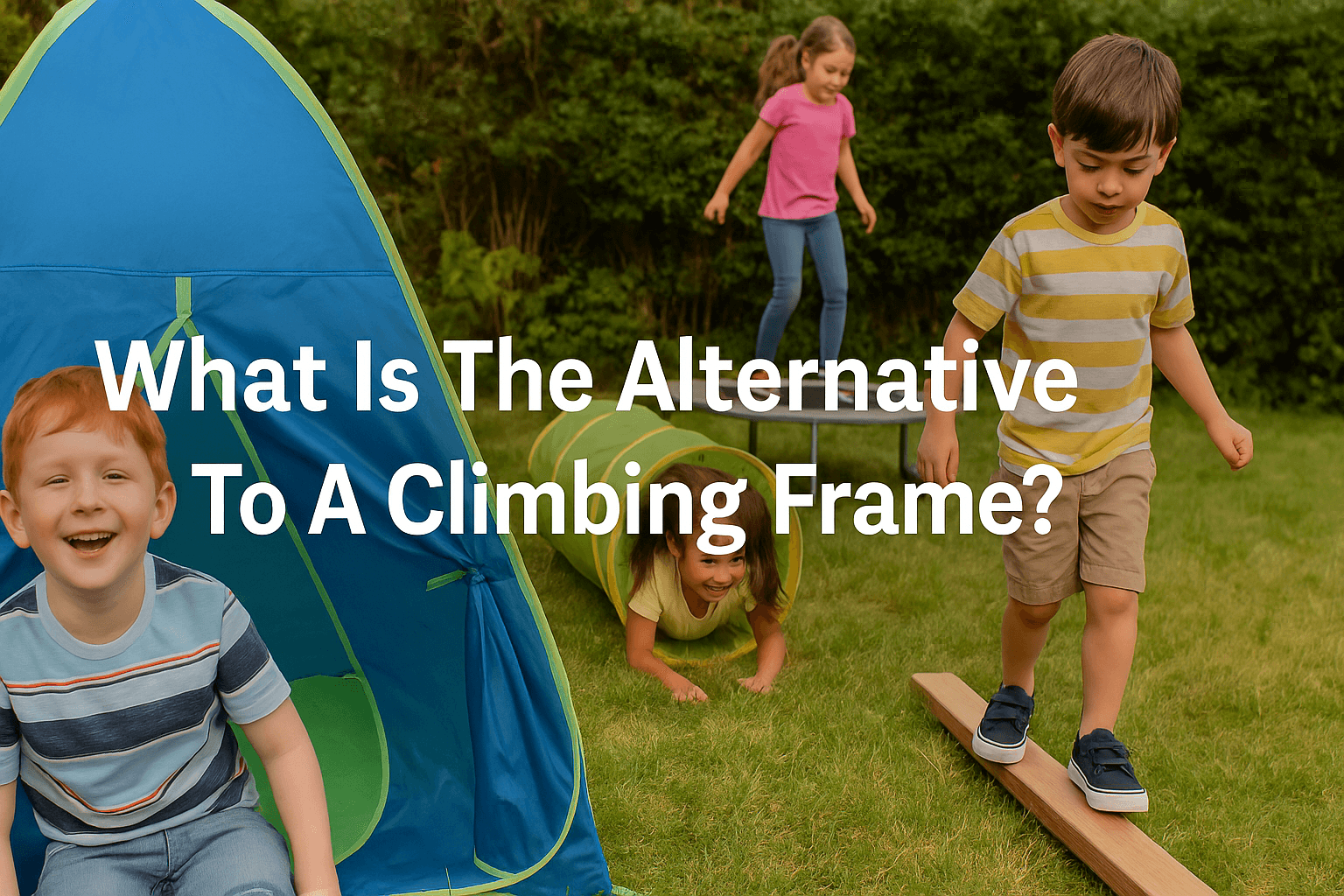 children-playing-with-alternative-play-equipment-in-garden-including-pop-up-tent-play-tunnel-balance-beam-and-trampoline-with-text-what-is-the-alternative-to-a-climbing-frame-displayed-in-centre
