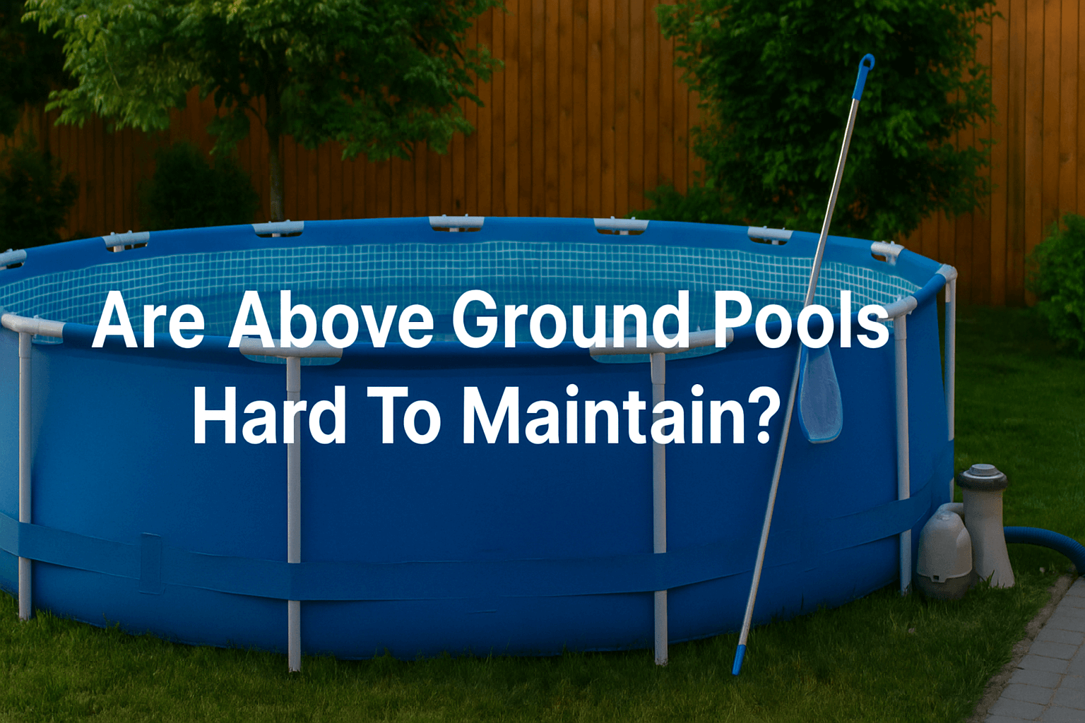 a-photograph-features-an-above-ground-swimming-pool-in-a-british-backyard-with-a-cleaning-pole-filter-pump-and-the-text-are-above-ground-pools-hard-to-maintain-centred-across-the-image