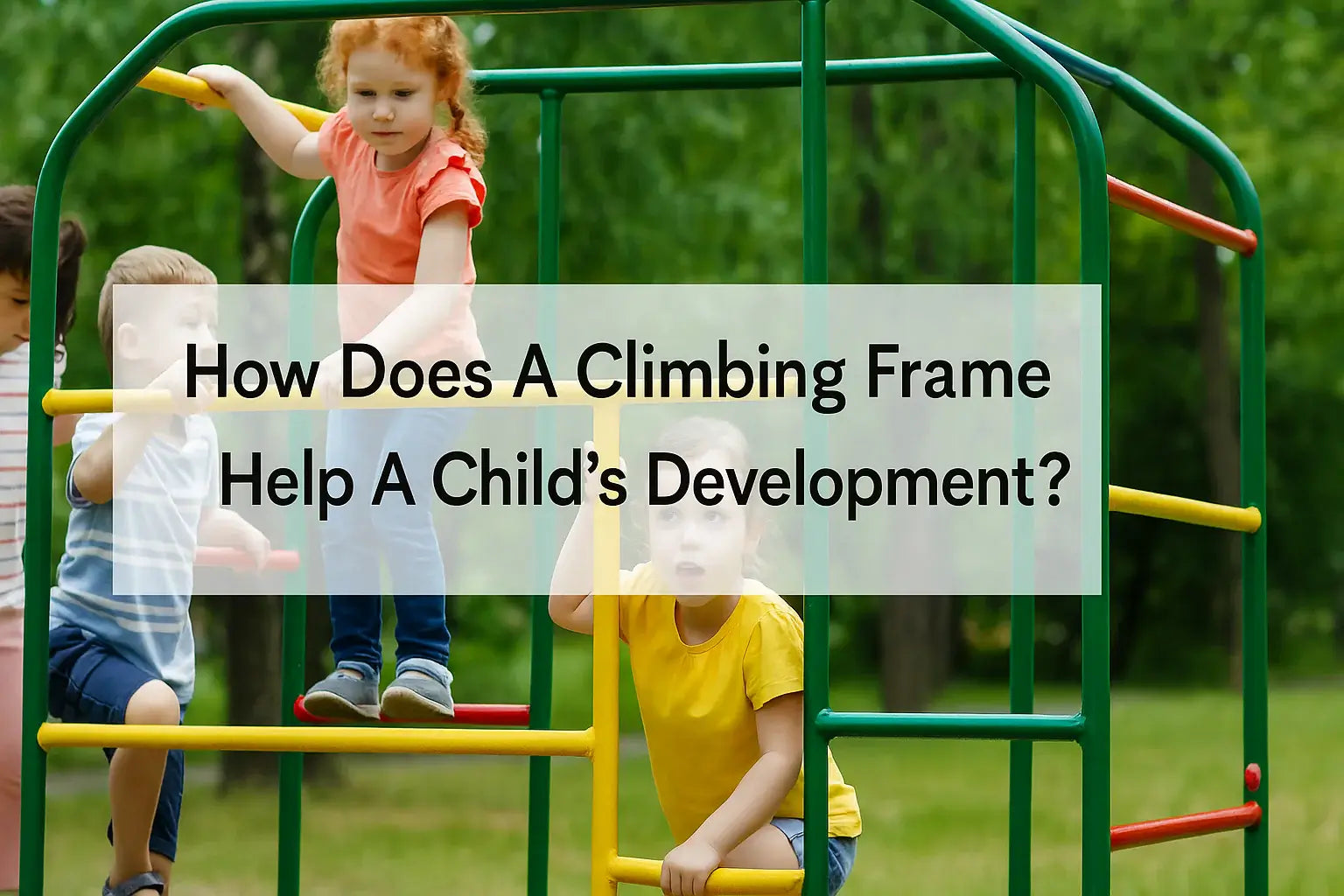 our-young-children-playing-on-a-colourful-metal-climbing-frame-in-a-green-park-with-text-overlay-reading-how-does-a-climbing-frame-help-a-child's-development-in-centre-of-image