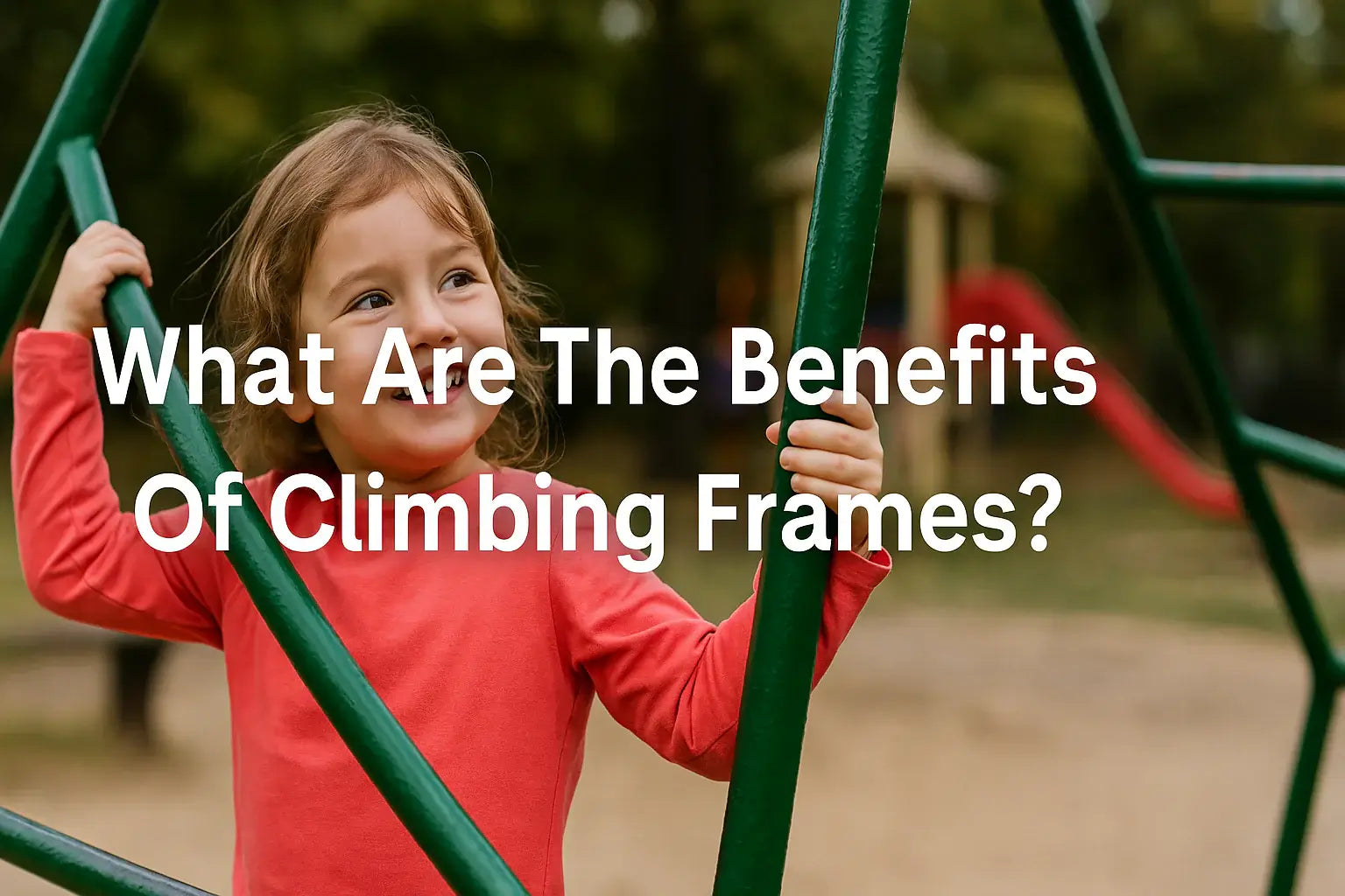 what-are-the-benefits-of-climbing-frames-banner-image-child-on-play-structure-smiling