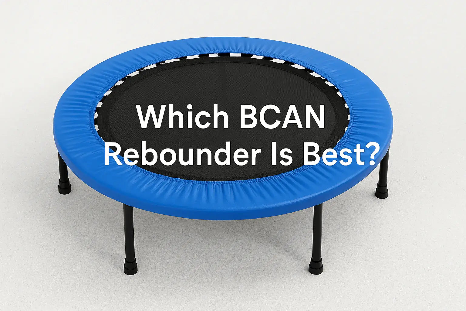 bcan-rebounder-mini-trampoline-with-blue-padding-and-black-mat-blog-banner-text-which-bcan-rebounder-is-best-centred