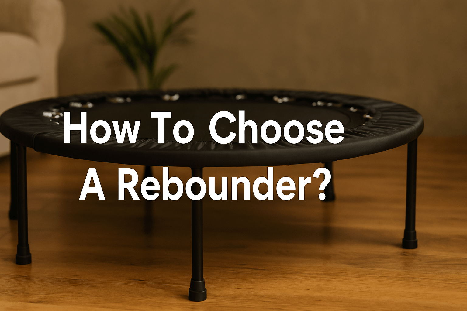 how-to-choose-a-rebounder-banner-showing-black-mini-trampoline-on-wooden-floor-in-home-setting-with-title-text-how-to-choose-a-rebounder-centered-on-image-best-mini-trampoline-for-adults