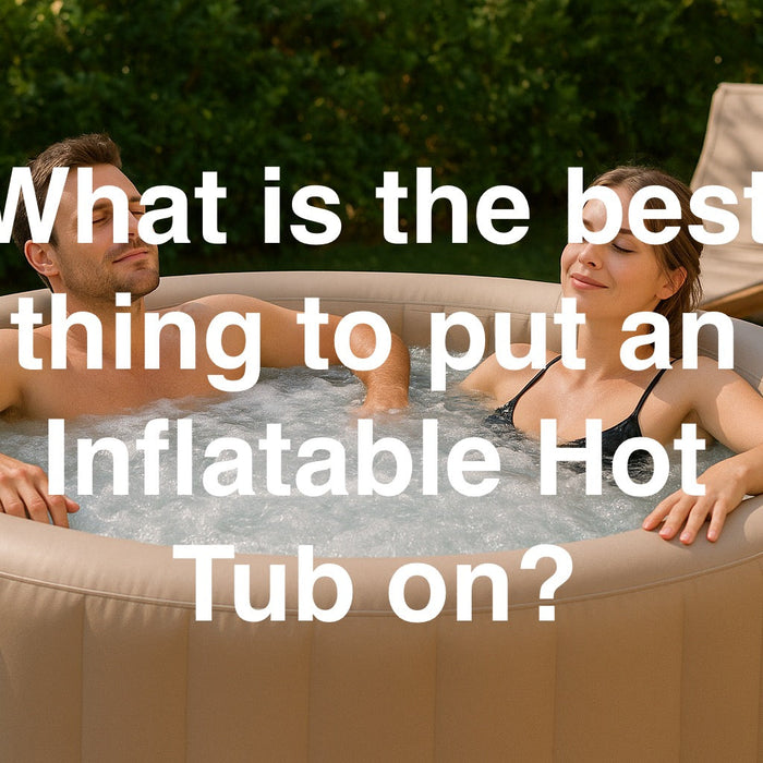 What-i-the-Best-Thing-to-Put-an-Inflatable-Hot-Tub-On-?