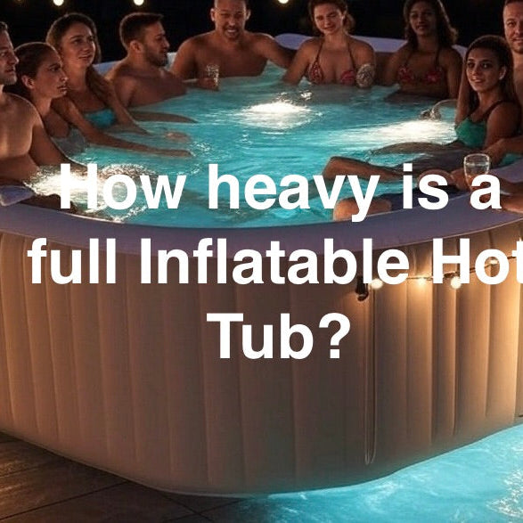 how-heavy-is-a-full-inflatable-hot-tub
