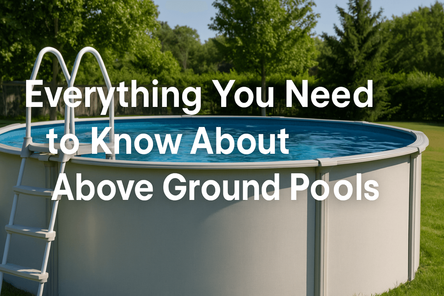 permanent-above-ground-pools-in-sunny-garden-with-metal-frame-pool-clear-blue-water-ladder-green-surroundings-and-centre-aligned-text-everything-you-need-to-know-about-above-ground-pools