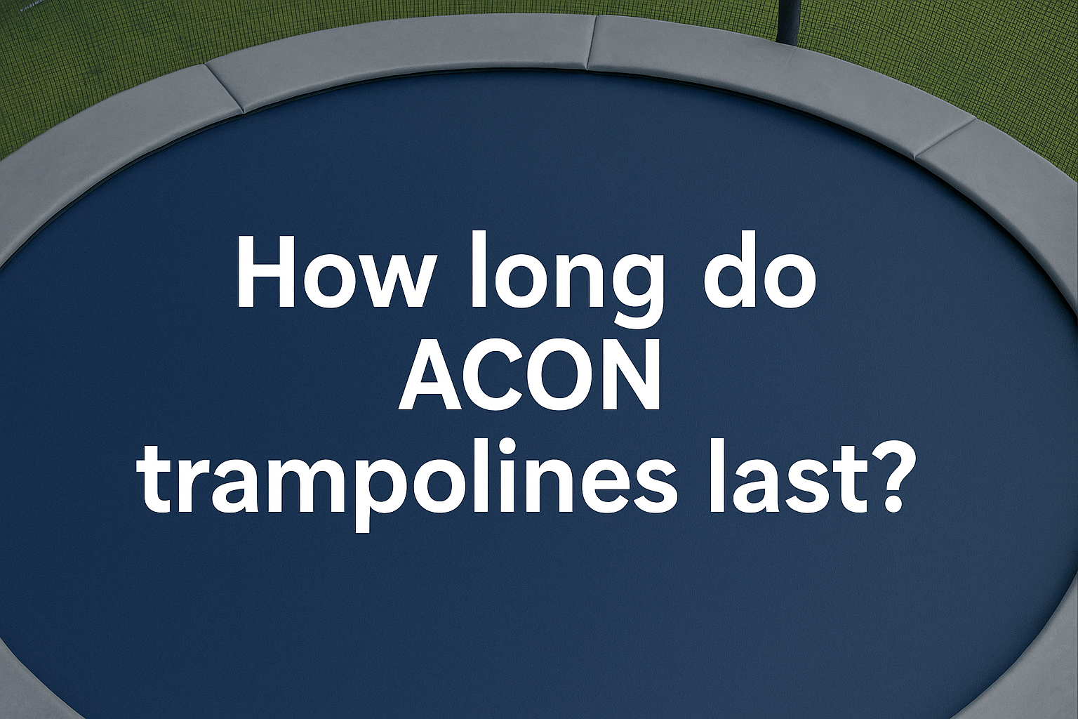how-long-do-acon-trampolines-last-banner-image-showing-trampoline-mat-and-title-text