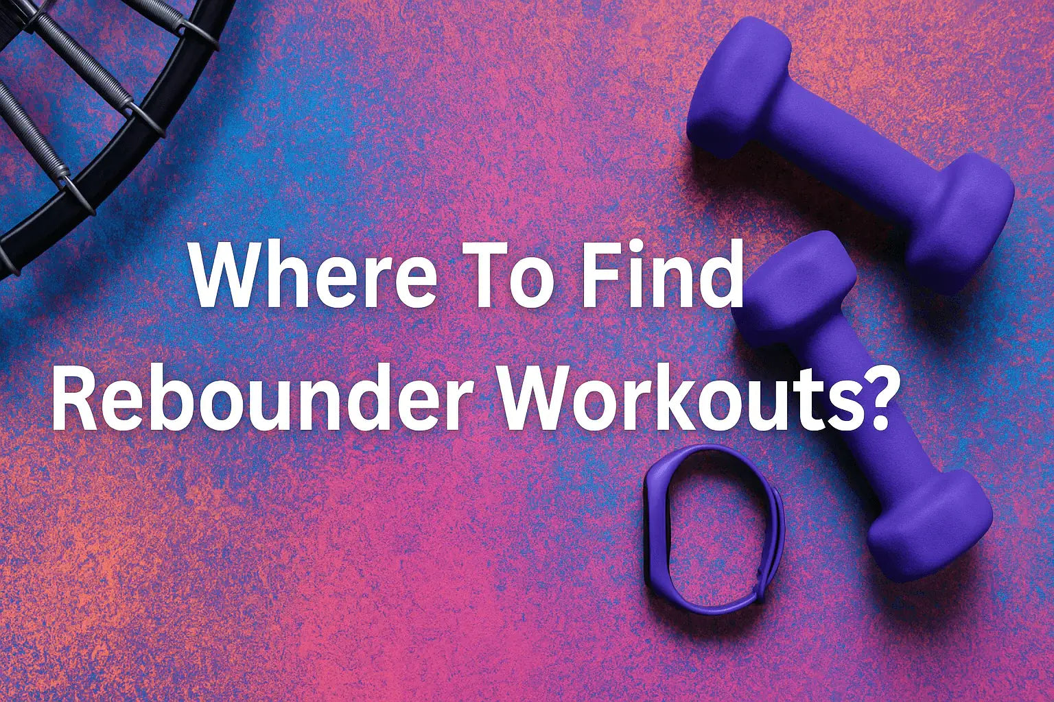 where-to-find-rebounder-workouts-banner-image-with-fitness-equipment-rebounder-for-adults-purple-dumbbells-fitness-tracker-colourful-background-text-in-centre