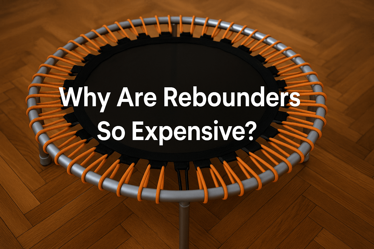 rebounder-trampoline-close-up-on-wooden-floor-with-centre-text-why-are-rebounders-so-expensive