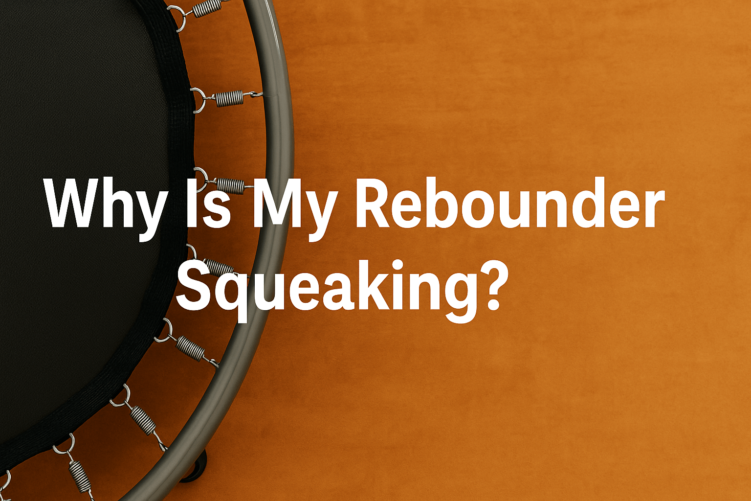 close-up-of-rebounders-trampoline-with-black-mat-and-metal-springs-on-orange-background-center-aligned-text-why-is-my-rebounder-squeaking