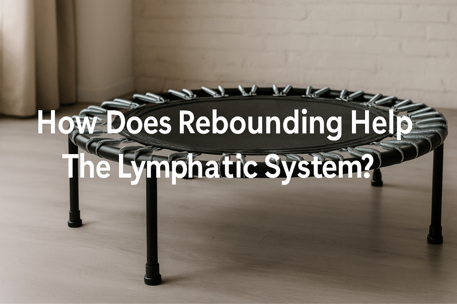 rebounder-trampolines-on-wooden-floor-with-white-brick-wall-background-center-text-how-does-rebounding-help-the-lymphatic-system-health-and-wellness-exercise-banner