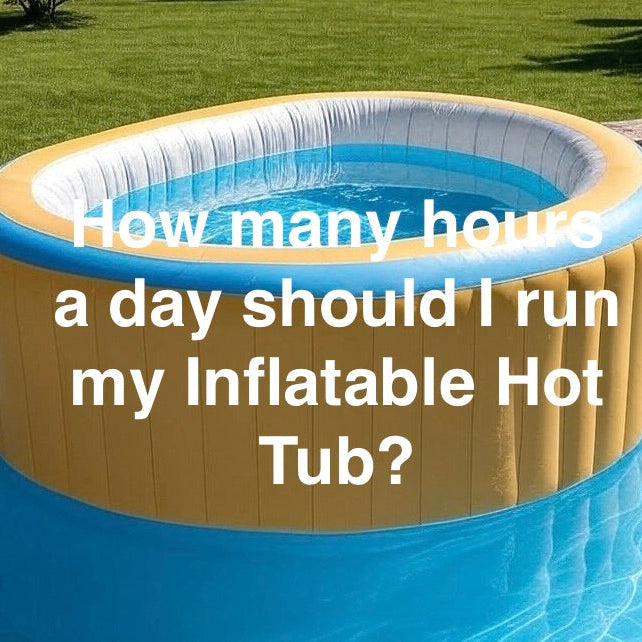 how-many-hours-a-day-should-i-run-my-inflatable-hot-tub