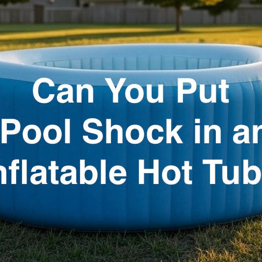 Can-You-Put-Pool-Shock-in-an-Inflatable-Hot-Tub