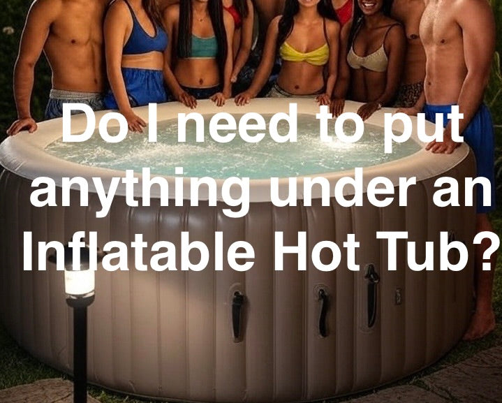 Do-I-need-to-put-anything-under-an-Inflatable-Hot-Tub-?